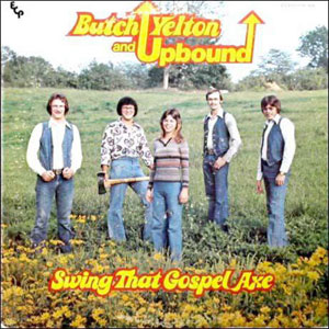 ButchYeltonandUpbound-SwingThatGospelAxe ButchYeltonandUpbound-SwingThatGospelAxe